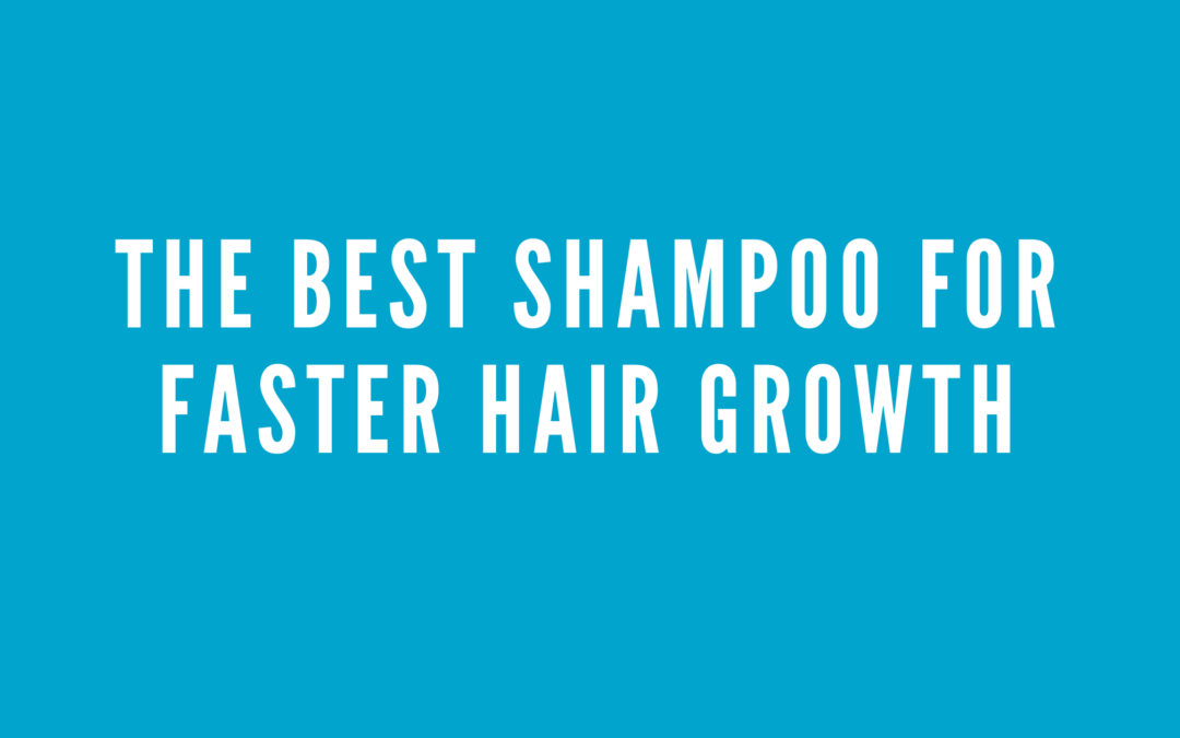 The Best Shampoo for Faster Hair Growth