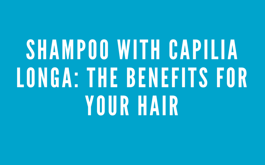 Shampoo with capilia longa: The Benefits for Your Hair