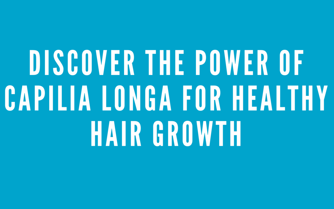 Capilia Longa for Healthy Hair Growth
